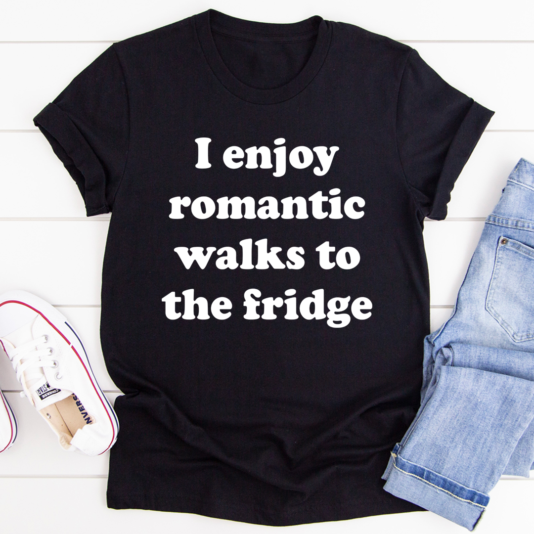 I Enjoy Romantic Walks To The Fridge T-Shirt